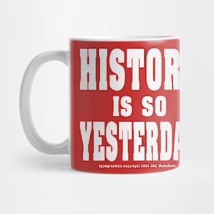 History is so Yesterday - White Mug